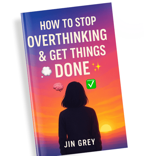 How to Stop Overthinking & Get Things Done - Jin Grey